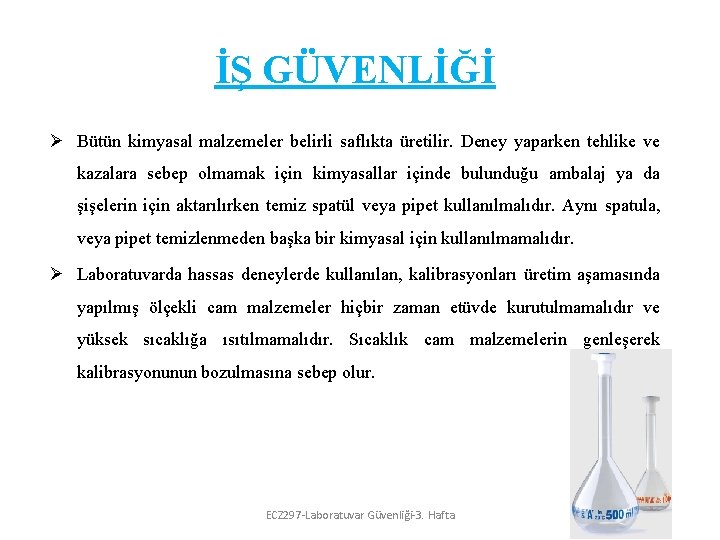 İŞ GÜVENLİĞİ Ø Bütün kimyasal malzemeler belirli saflıkta üretilir. Deney yaparken tehlike ve kazalara