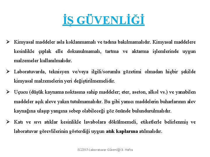 İŞ GÜVENLİĞİ Ø Kimyasal maddeler asla koklanmamalı ve tadına bakılmamalıdır. Kimyasal maddelere kesinlikle çıplak