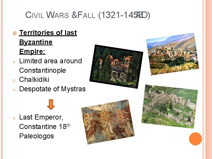 CIVIL WARS & FALL (1321 -1453 AD) o o Territories of last Byzantine Empire: