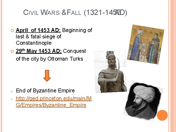 CIVIL WARS & FALL (1321 -1453 AD) o o April of 1453 AD: Beginning