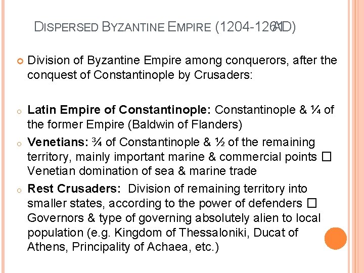 DISPERSED BYZANTINE EMPIRE (1204 -1261 AD) Division of Byzantine Empire among conquerors, after the