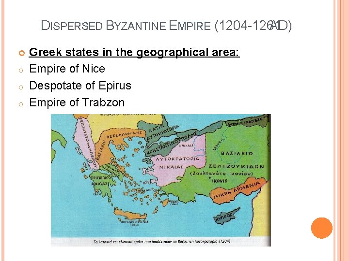 DISPERSED BYZANTINE EMPIRE (1204 -1261 AD) o o o Greek states in the geographical