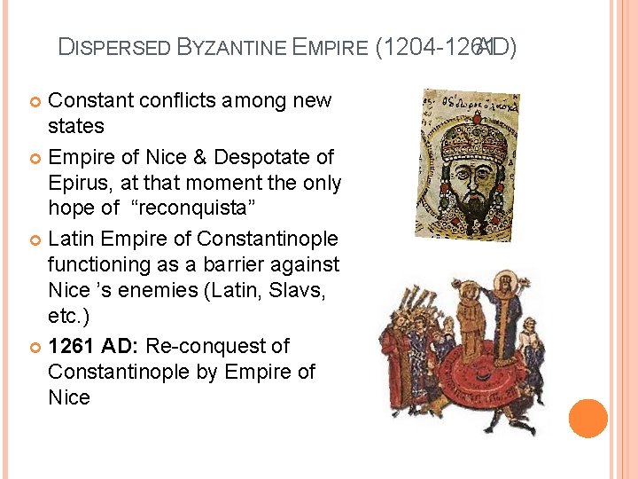 DISPERSED BYZANTINE EMPIRE (1204 -1261 AD) Constant conflicts among new states Empire of Nice