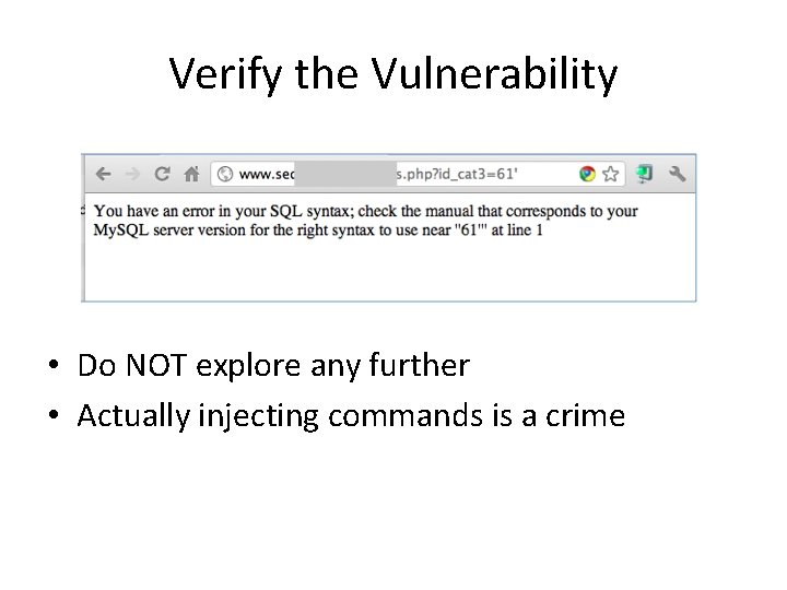 Verify the Vulnerability • Do NOT explore any further • Actually injecting commands is