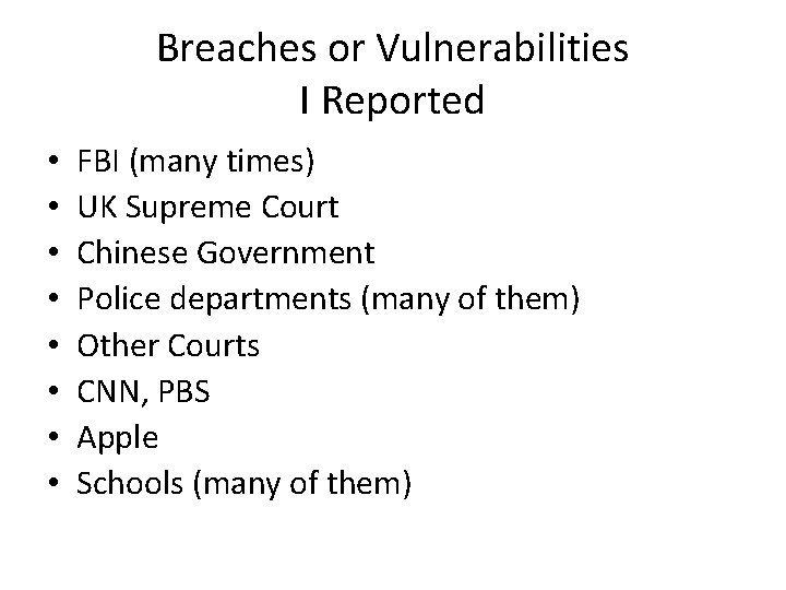 Breaches or Vulnerabilities I Reported • • FBI (many times) UK Supreme Court Chinese