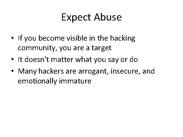 Expect Abuse • If you become visible in the hacking community, you are a