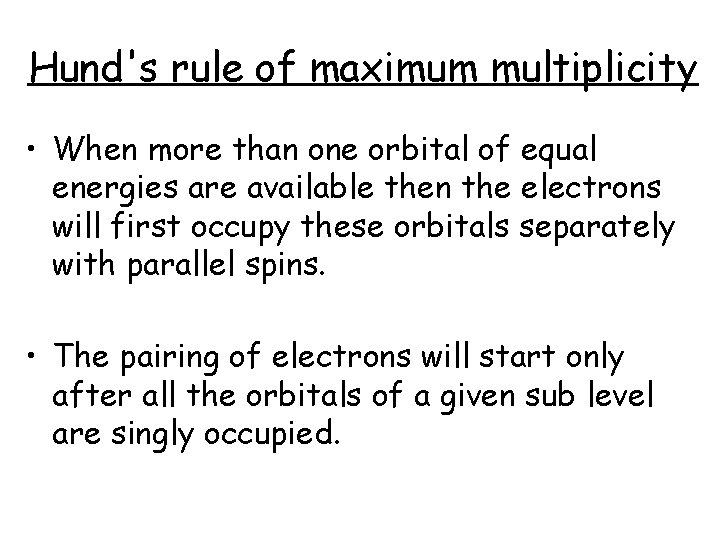 Hund's rule of maximum multiplicity • When more than one orbital of equal energies
