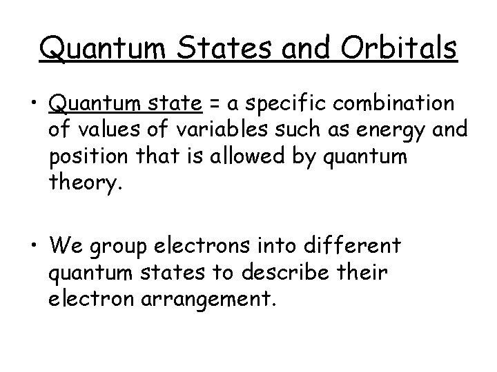 Quantum States and Orbitals • Quantum state = a specific combination of values of