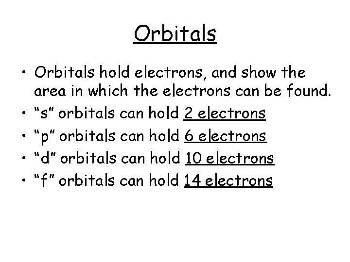 Orbitals • Orbitals hold electrons, and show the area in which the electrons can