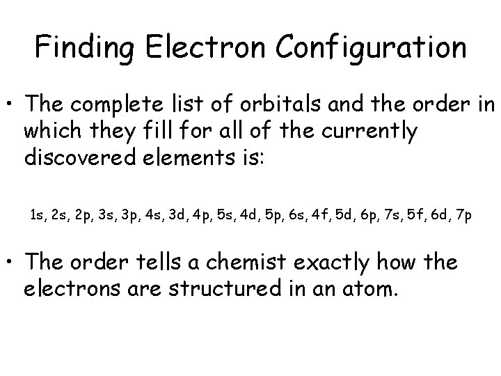 Finding Electron Configuration • The complete list of orbitals and the order in which