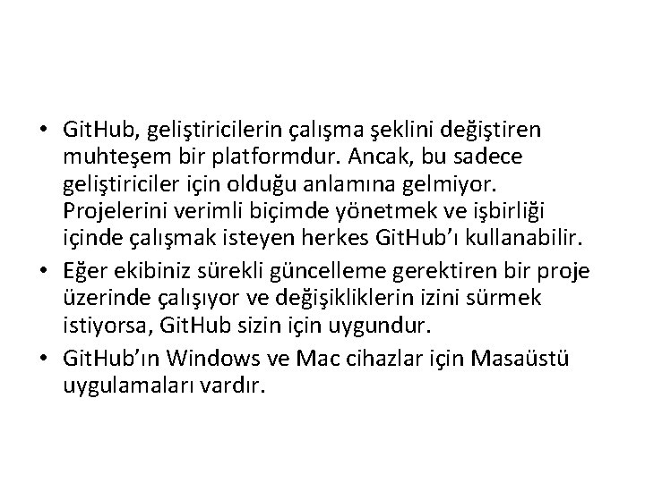  • Git. Hub, geliştiricilerin çalışma şeklini değiştiren muhteşem bir platformdur. Ancak, bu sadece