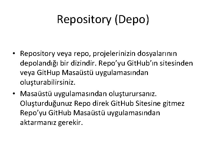 Repository (Depo) • Repository veya repo, projelerinizin dosyalarının depolandığı bir dizindir. Repo’yu Git. Hub’ın
