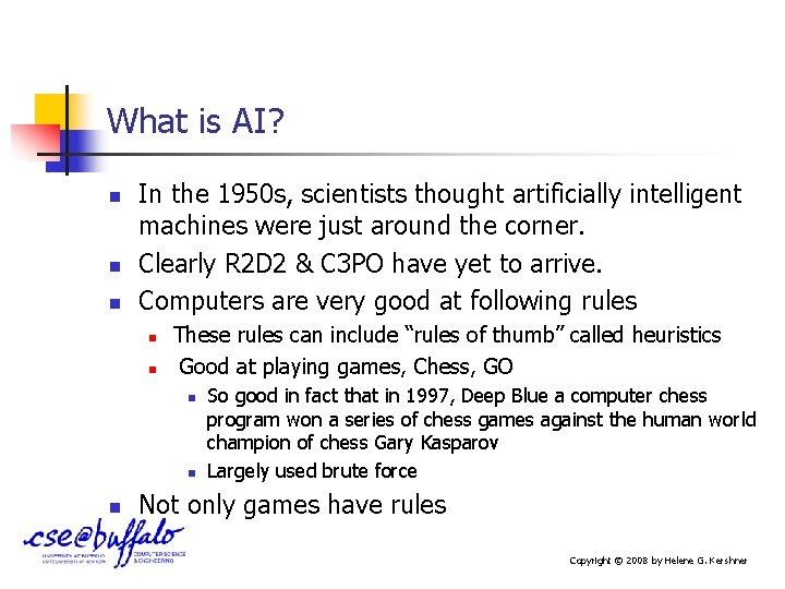 What is AI? n n n In the 1950 s, scientists thought artificially intelligent