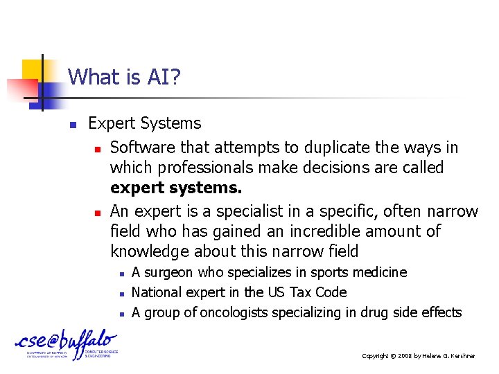 What is AI? n Expert Systems n Software that attempts to duplicate the ways