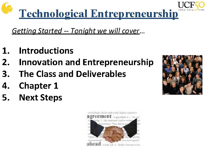 Technological Entrepreneurship Getting Started -- Tonight we will cover… 1. 2. 3. 4. 5.