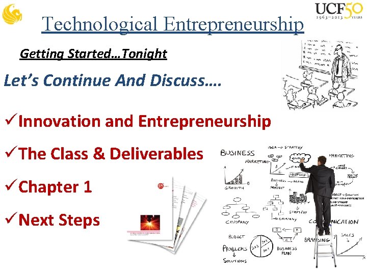 Technological Entrepreneurship Getting Started…Tonight Let’s Continue And Discuss…. üInnovation and Entrepreneurship üThe Class &