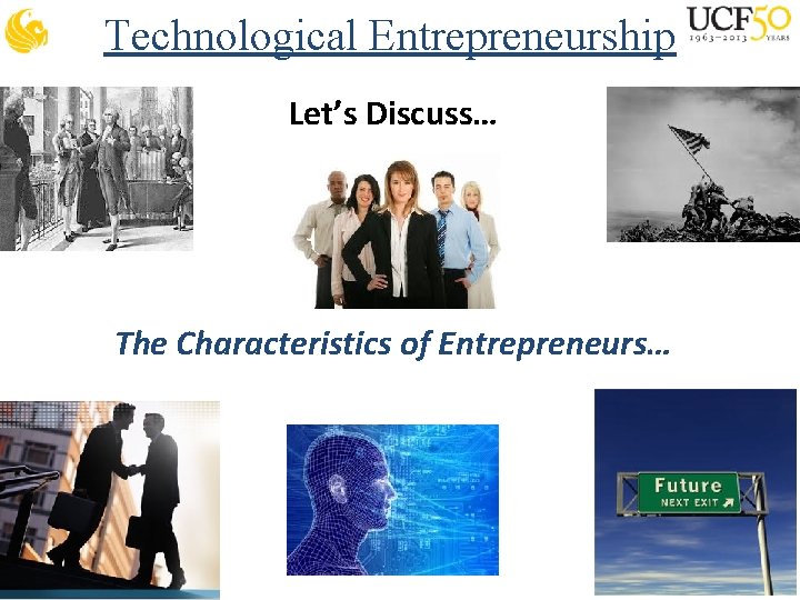 Technological Entrepreneurship Let’s Discuss… The Characteristics of Entrepreneurs… 