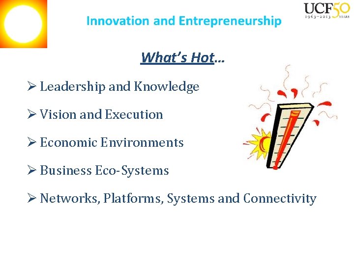 What’s Hot… Ø Leadership and Knowledge Ø Vision and Execution Ø Economic Environments Ø