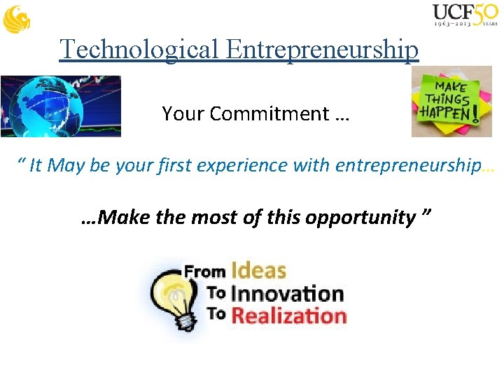 Technological Entrepreneurship Your Commitment … “ It May be your first experience with entrepreneurship…