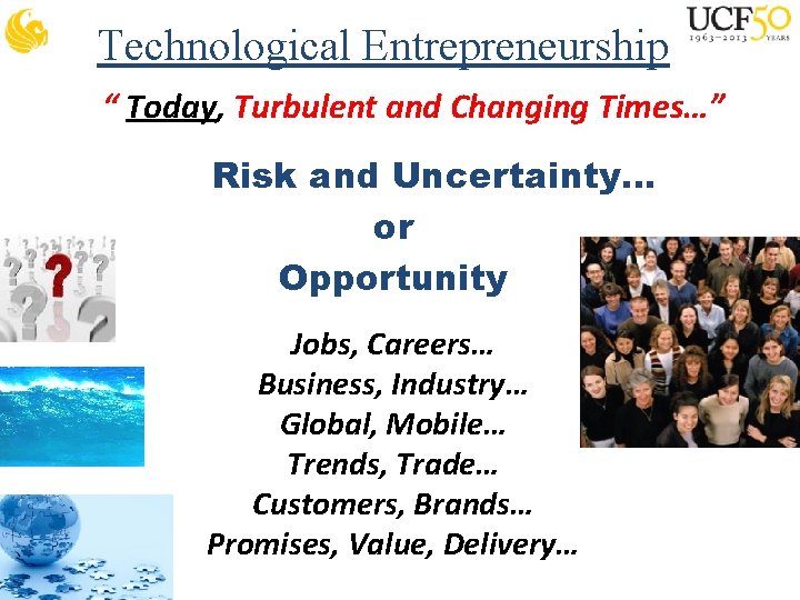 Technological Entrepreneurship “ Today, Turbulent and Changing Times…” Risk and Uncertainty… or Opportunity Jobs,