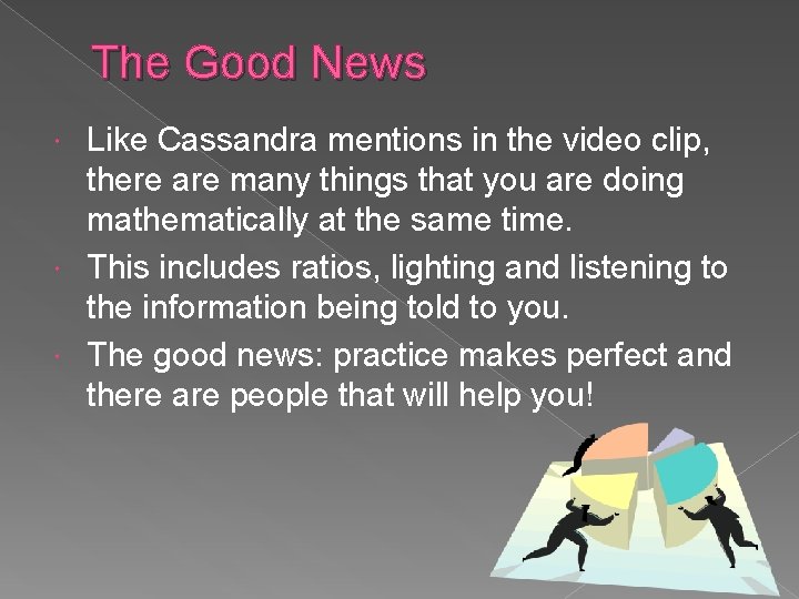 The Good News Like Cassandra mentions in the video clip, there are many things