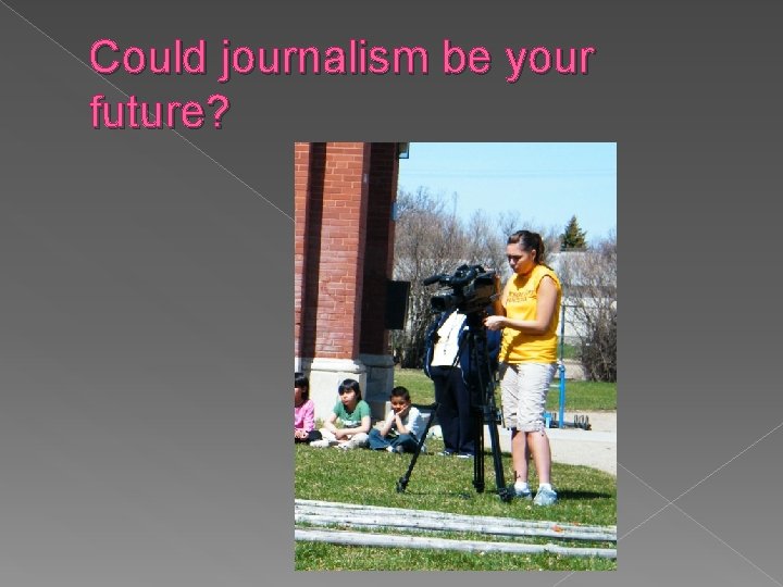 Could journalism be your future? 