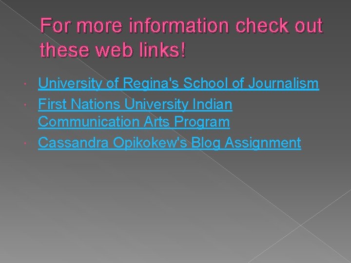 For more information check out these web links! University of Regina's School of Journalism