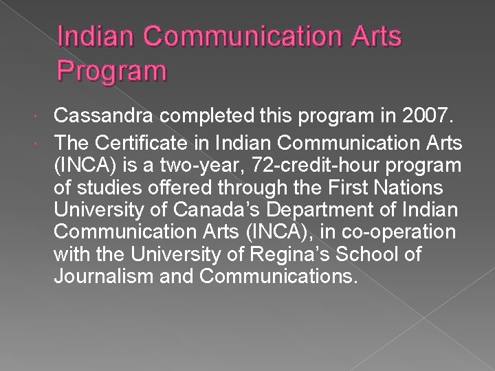 Indian Communication Arts Program Cassandra completed this program in 2007. The Certificate in Indian