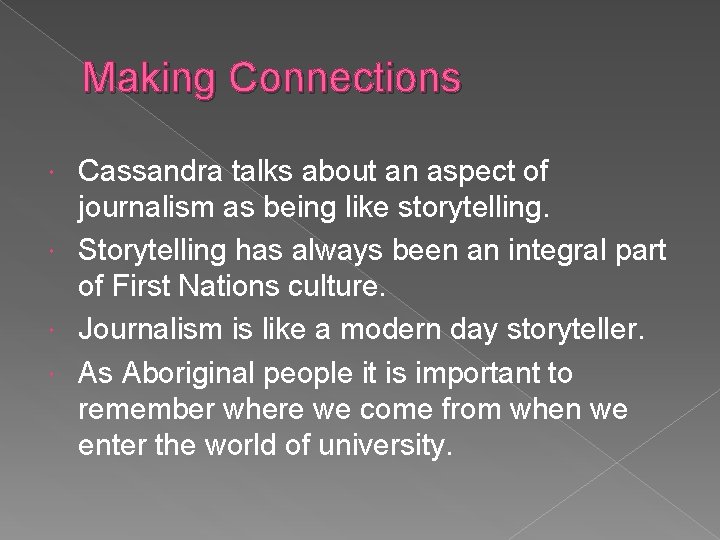 Making Connections Cassandra talks about an aspect of journalism as being like storytelling. Storytelling