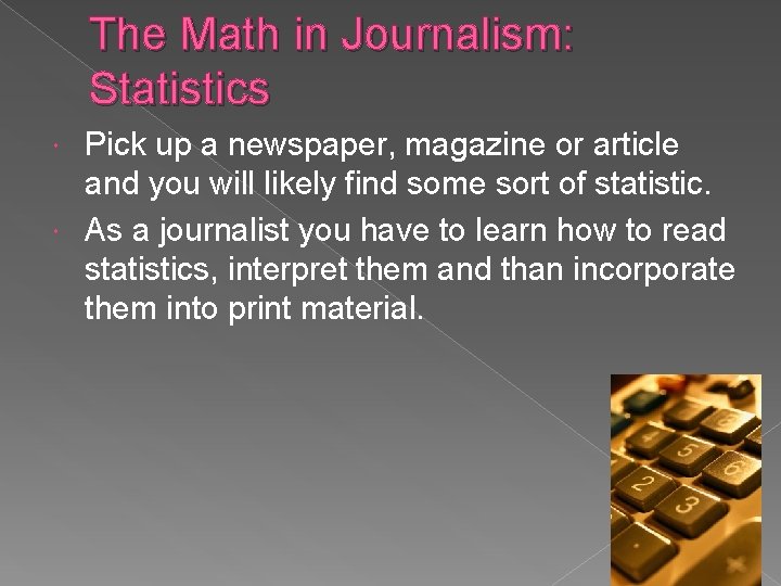 The Math in Journalism: Statistics Pick up a newspaper, magazine or article and you