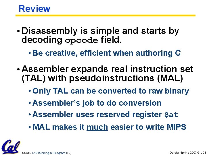 Review • Disassembly is simple and starts by decoding opcode field. • Be creative,