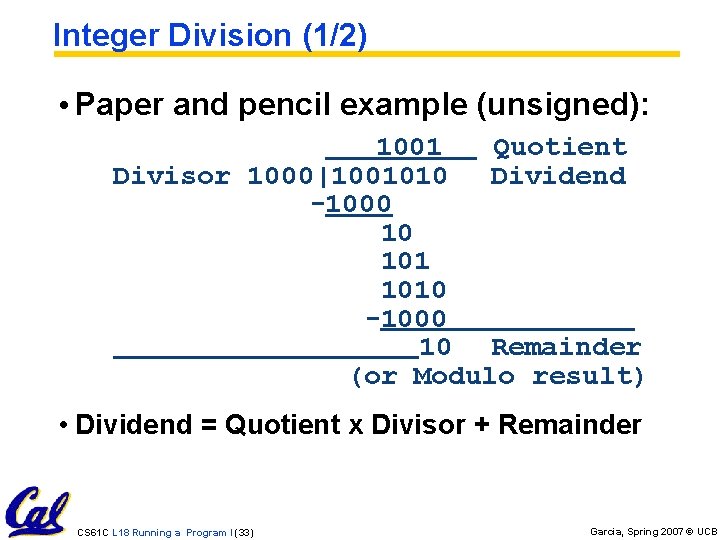 Integer Division (1/2) • Paper and pencil example (unsigned): 1001 Quotient Divisor 1000|1001010 Dividend