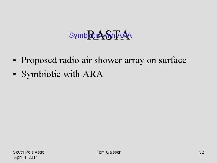 RASTA Symbiotic with ARA • Proposed radio air shower array on surface • Symbiotic