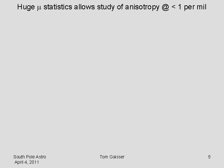 Huge m statistics allows study of anisotropy @ < 1 per mil South Pole
