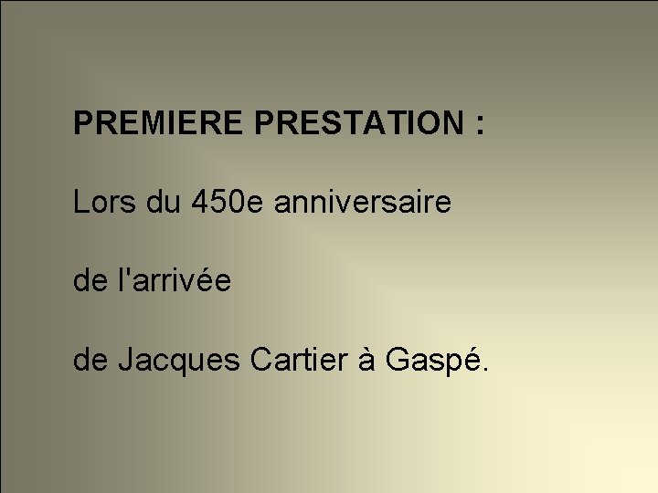 PREMIERE PRESTATION : Lors du 450 e anniversaire de l'arrivée de Jacques Cartier à