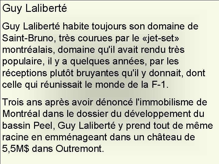 Guy Laliberté habite toujours son domaine de Saint-Bruno, très courues par le «jet-set» montréalais,