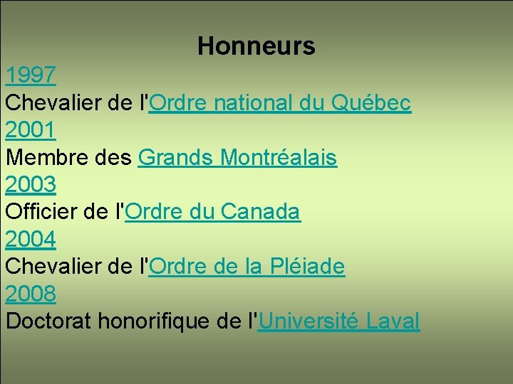 Honneurs 1997 Chevalier de l'Ordre national du Québec 2001 Membre des Grands Montréalais 2003
