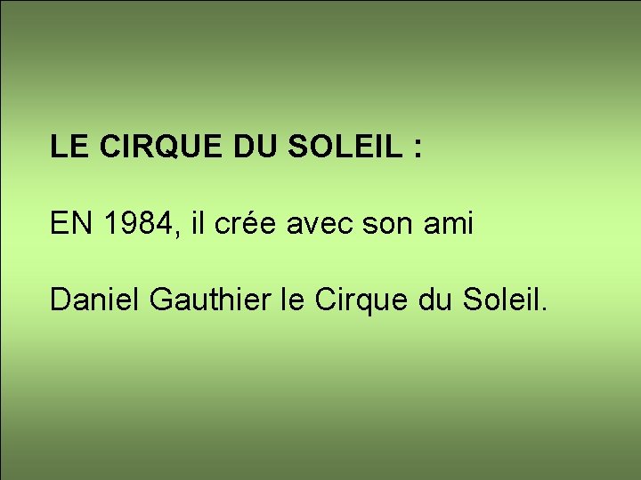 LE CIRQUE DU SOLEIL : EN 1984, il crée avec son ami Daniel Gauthier