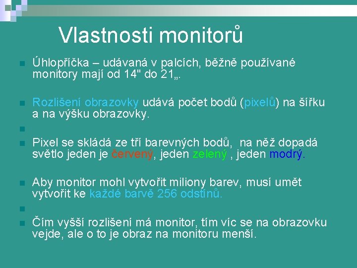 Vlastnosti monitorů n Úhlopříčka – udávaná v palcích, běžně používané monitory mají od 14"