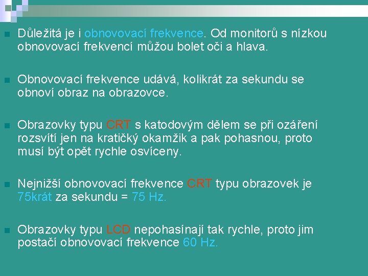 n Důležitá je i obnovovací frekvence. Od monitorů s nízkou obnovovací frekvencí můžou bolet