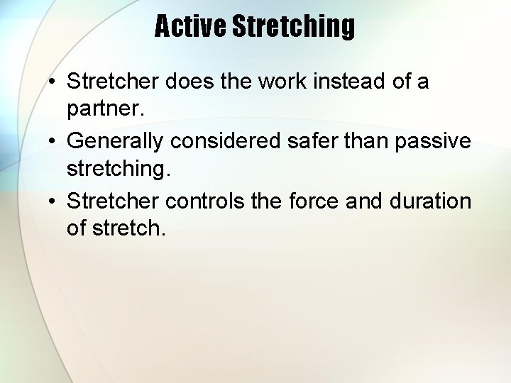 Active Stretching • Stretcher does the work instead of a partner. • Generally considered