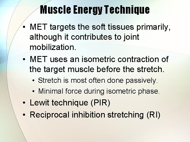 Muscle Energy Technique • MET targets the soft tissues primarily, although it contributes to
