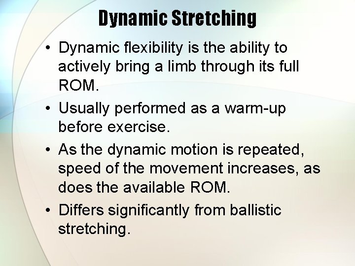 Dynamic Stretching • Dynamic flexibility is the ability to actively bring a limb through