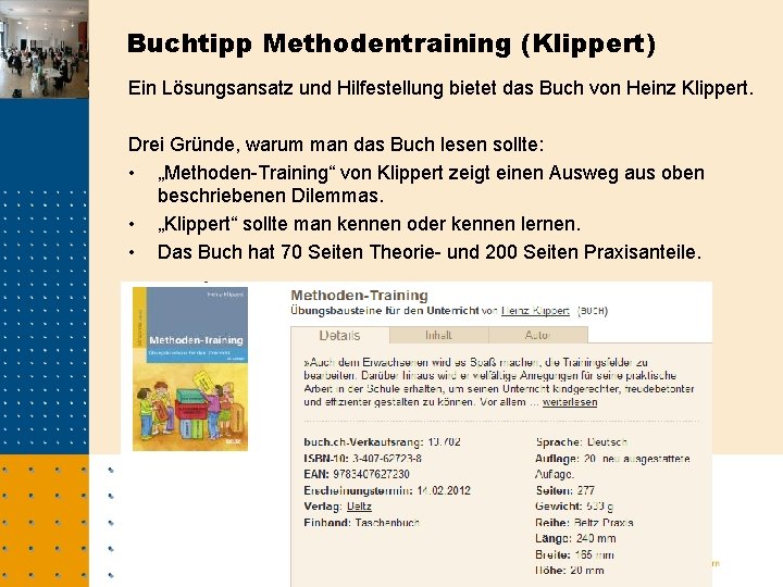 Buchtipp Methodentraining (Klippert) Ein Lösungsansatz und Hilfestellung bietet das Buch von Heinz Klippert. Drei