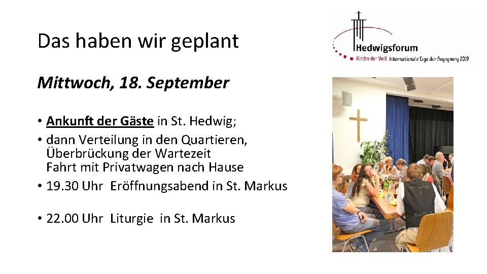 Das haben wir geplant Mittwoch, 18. September • Ankunft der Gäste in St. Hedwig;