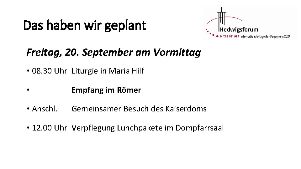 Das haben wir geplant Freitag, 20. September am Vormittag • 08. 30 Uhr Liturgie