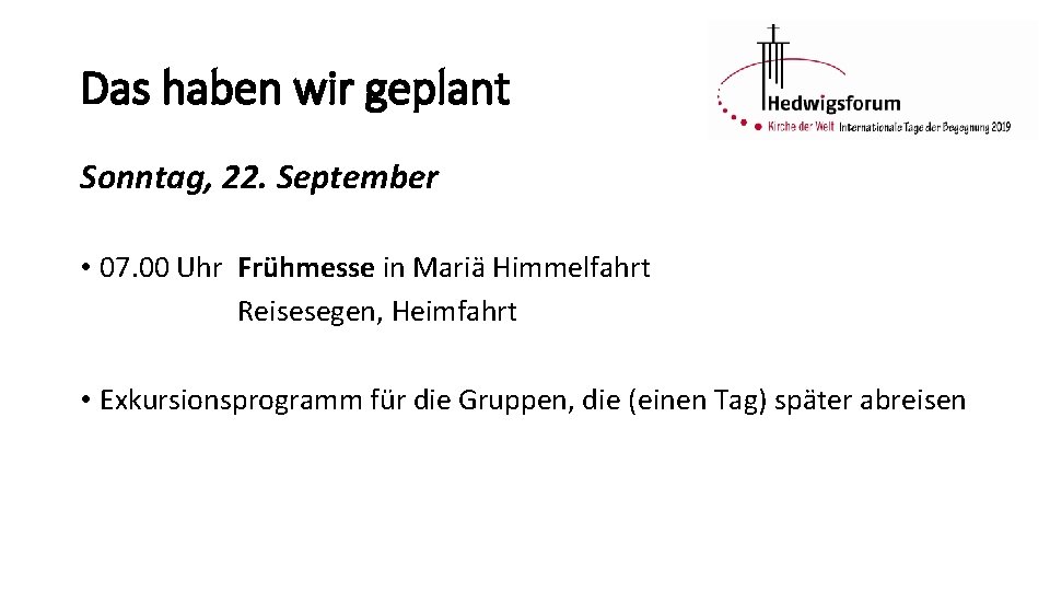 Das haben wir geplant Sonntag, 22. September • 07. 00 Uhr Frühmesse in Mariä