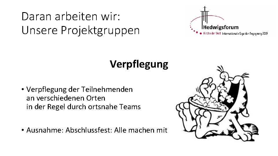 Daran arbeiten wir: Unsere Projektgruppen Verpflegung • Verpflegung der Teilnehmenden an verschiedenen Orten in