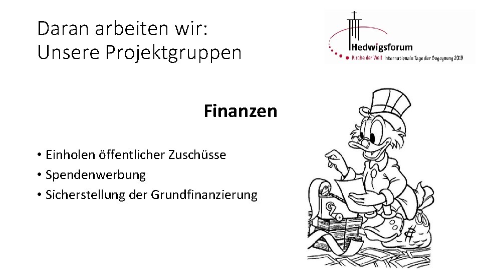 Daran arbeiten wir: Unsere Projektgruppen Finanzen • Einholen öffentlicher Zuschüsse • Spendenwerbung • Sicherstellung