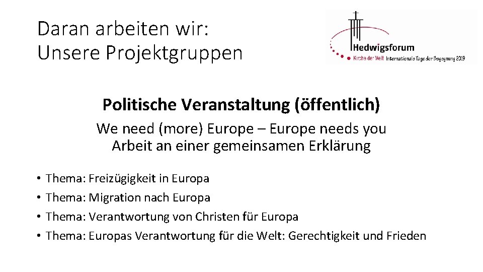 Daran arbeiten wir: Unsere Projektgruppen Politische Veranstaltung (öffentlich) We need (more) Europe – Europe